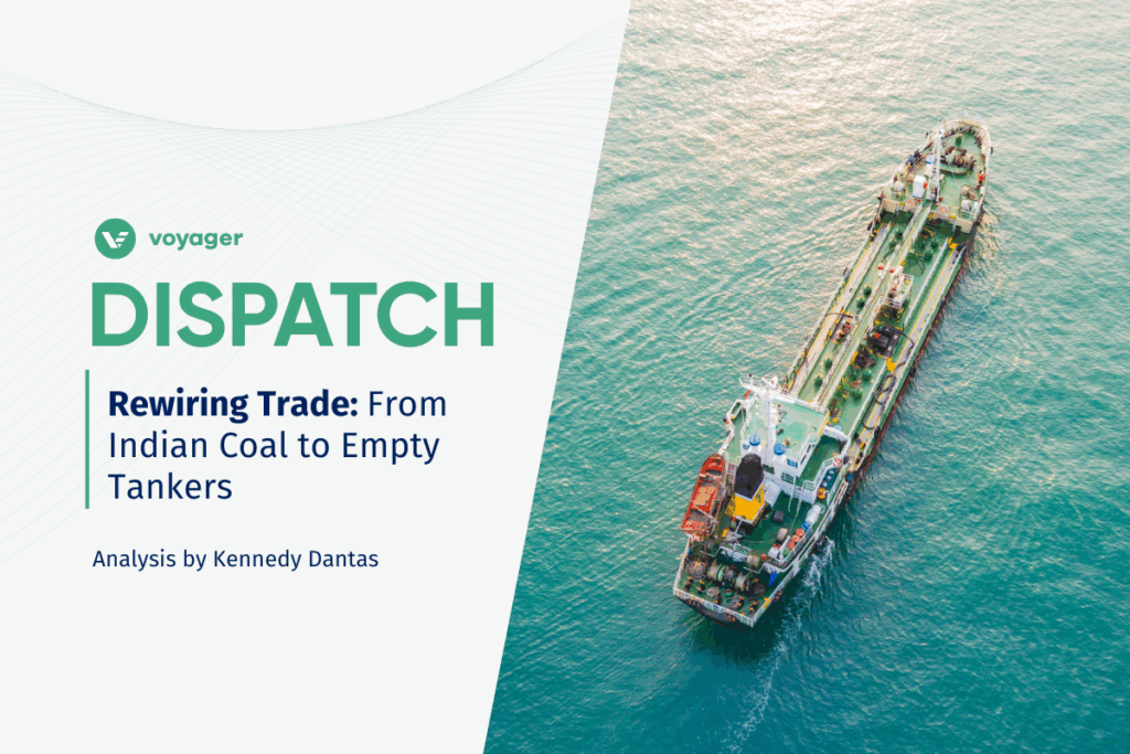 Voyager Dispatch cover image with the title 'Rewiring Trade: From Indian Coal to Empty Tankers' and an aerial view of a chemical tanker ship on the open sea, illustrating global commodity shipping trends.